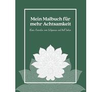 Mein Malbuch für mehr Achtsamkeit: Kleine Auszeiten zum Entspannen und Kraft tanken