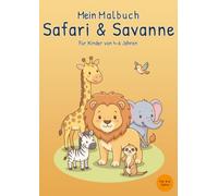 Mein Malbuch Safari & Savanne: Für Kinder von 4-6 Jahren