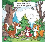 Mein Malbuch Tiere im Wald mit Hase, Fuchs, Reh etc.: Eichhörnchen, Bären