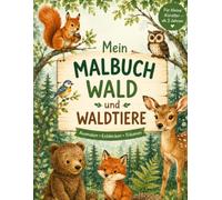 Mein Malbuch Wald und Waldtiere: Ausmalen - Entdecken - Träumen