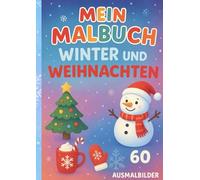 Mein Malbuch- Winter und Weihnachten: 60 Ausmalbilder Weihnachten Winter / Kinder ab 3 Jahre / Kinder Kindergarten / Weihnachtsmann Schneemann Rentier