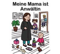 Mein Mama ist Anwältin: Ein juristisches Malbuch für Kinder