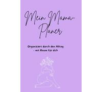Mein Mama Planer: Organisiert durch den Alltag - mit Raum für dich