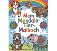 Mein Mandala-Tier-Malbuch: 60 Mandala-Tiere zum Ausmalen für Kinder 5-8 Jahre, stärkt Fantasie und Konzentration, ein ideales Geschenk für Mädchen und ... zum Ausmalen für Kinder 5-8 Jahre