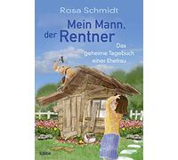 Mein Mann, der Rentner: Das geheime Tagebuch einer Ehefrau