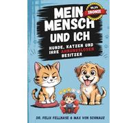 Mein Mensch und ICH: Hunde, Katzen und ihre ahnungslosen Besitzer