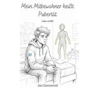 Mein Mitbewohner heißt Pubertät: Ein ehrlicher Ratgeber aus der Sicht eines Jungen- für ca. 10-16 Jahre