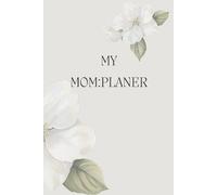 Mein Mom:Planer: „Tägliche Selbstfürsorge und Familienorganisation in einem - der Self-Care-Planer für Mamas 2025“