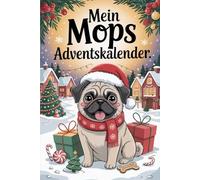 Mein MOPS Adventskalender: 24 schnüffelige Überraschungen für Hundefreunde - Der besondere Adventskalender und das perfekte Geschenk für alle Mops-Fans zur Weihnachtszeit