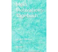 Mein Motivations- Tagebuch: aus dem Zeitraum: ____________________