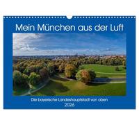 Mein München aus der Luft (Wandkalender 2026 DIN A3 quer), CALVENDO Monatskalender: Einzigartige Luftbilder von München, Perspektiven die man selten sieht.