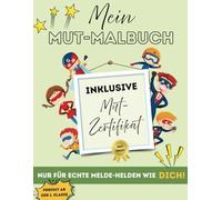 Mein Mut-Malbuch: für Kinder ab 6 Jahren I 20 liebevoll gestaltete Interaktions- und Ausmalbilder + Mut-Zertifikate als Belohnung