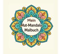 Mein Mut-Mandala Malbuch: 105 magische Seiten voller Mut, Liebe und Entspannung - zum Ausmalen für Klein & Groß