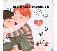 Mein Mut-Tagebuch: ,Dein Begleiter gegen Mobbing-stark, ehrlich und mutig durchs Leben"