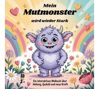 Mein Mutmonster wird wieder stark: Ein interaktives Malbuch über Heilung, Geduld und neue Kraft, 32 kindgerechte Ausmalbilder