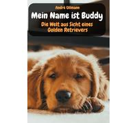 Mein Name ist Buddy - Die Welt aus Sicht eines Golden Retrievers