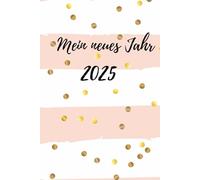 Mein neues Jahr 2025: Kalender, Wochenplaner, Terminkalender, Planer für all deine Termine