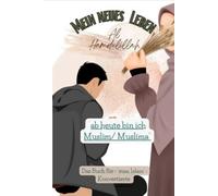 Mein neues Leben: ab heute bin ich Muslim/Muslima