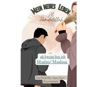 Mein neues Leben: ab heute bin ich Muslim/Muslima