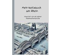 Mein Notizbuch am Rhein: Inspiriert von der Kölner Hohenzollernbrücke