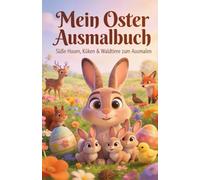 Mein Oster Ausmalbuch: süße Hasen, Küken, & Waldtiere zum Ausmalen