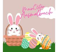 Mein Oster-Malspaß: Lustige Hasen, bunte Eier & fröhliche Küken: Kreativer Ausmalspaß für kleine Künstler - mit süßen Osterhasen, bunten Eiern und fröhlichen Frühlingsmotiven!