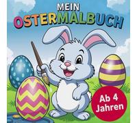 Mein Ostermalbuch: Malbuch für Kinder ab 4 Jahren mit 50 faszinierenden Ausmalbildern