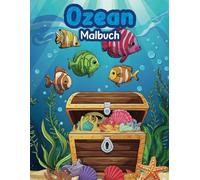 Mein Ozean Malbuch: Fantastische Unterwasserwelt - Meerestiere und Abenteuerliche Malvorlagen für Kinder von 4-9 Jahren: Entdecke Delfine, ... mehr - Ausmalvergnügen für kleine Künstler