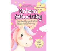 Mein perfekter Einhorn Geburtstag - Einhorn-Schatzsuche & Spiele: Der fertig geplante Kindergeburtstag als Komplett-Set mit Spielen, Einladungskarten, Rezepten & mehr (für Kinder im Grundschulalter)