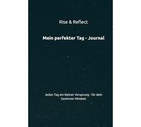 Mein perfekter Tag Journal: Jeden Tag ein kleiner Vorsprung - für dein Gewinner Mindset