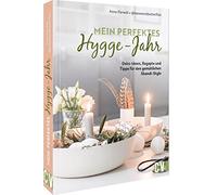 Mein perfektes Hygge-Jahr: Deko-Ideen, Rezepte und Tipps für den gemütlichen Skandi-Style