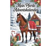 Mein Pferde-Adventskalender: 24 Tage voller Pferdewissen, Rätsel & Spaß - Der magische Advent für kleine Pferdefans