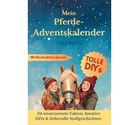 Mein Pferde-Adventskalender: DIYs & Wissen rund ums Pferd - 24 kreative Ideen für Reiterinnen & Pferdefreunde
