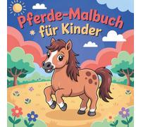 Mein Pferde-Ausmalbuch für Kinder ab 6 - Spaß, Kreativität und Ruhe beim Ausmalen mit 50 faszinierenden Ausmalbildern