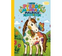 Mein Pferde Mandala Malbuch: Das große Pferde-Mandala-Malbuch für Kinder ab 4 Jahren - 50 Pferde-Mandalas mit Ponys, Fohlen & Reiterhof zum Ausmalen | ... für kleine Pferdefreunde + Gratis-PDF