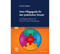 Mein Pflegeguide für den praktischen Einsatz: 22 Pflegesituationen als Theorie-Praxis-Verknüpfung