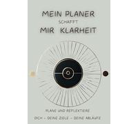 MEIN PLANER SCHAFFT MIR KLARHEIT: Plane und reflektiere Dich, Deine Ziele, deine Abläufe. Strukturiert planen, klare Ziele setzen, erfolgreich handeln, Verwandle Dein Chaos in positive Energie!