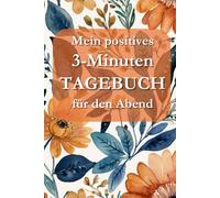 Mein positives 3-Minuten-TAGEBUCH für den Abend - für mehr Dankbarkeit, innere Ruhe und Stärkung - Aquarell Blumen Design, 23,5 x 15,8 cm - Perfekt für dich oder als Geschenk