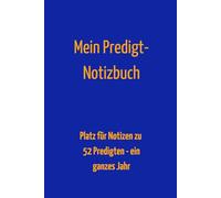 Mein Predigtnotizbuch: Platz für 52 Predigten - ein ganzes Jahr
