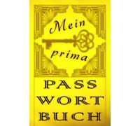 Mein prima Passwortbuch: Passwort-Buch für über 700 Einträge mit über 4200 Feldern, dazu ABC- u. Nummern-Sortierung sowie praktischen Seitenzahlen und wertvollen Tipps!