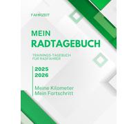 Mein Radtagebuch: Trainingsplaner für Radfahrer | Ziele setzen, Fortschritte verfolgen & Erfolge feiern: Dein persönlicher Begleiter für mehr ... und ein gesünderes Leben auf zwei Rädern