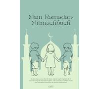 Mein Ramadan-Mitmachbuch: 30 Tage Licht im Herzen - Ein liebevolles Ramadan-Buch zum Lernen, Malen und Entdecken für Kinder ab 5 Jahren