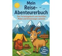Mein Reise-Abenteuerbuch: Das Ferientagebuch zum Ausfüllen, Malen und Erinnerungen sammeln 7 8 9 10 11 12 Jahre