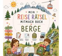 Mein Reise Rätsel Mitmachbuch BERGE: Reise Rätselbuch für Kinder ab 4 Jahren - Berge Mitmachbuch mit Rätseln, Spielen & Beschäftigung für unterwegs | ... Berge & Natur, Urlaub & Reisen | 4-7 Jahre