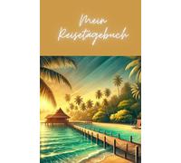 Mein Reisetagebuch: Dein persönliches Tagebuch für unvergessliche Momente: Deine Reise, Deine Erinnerungen, Plane, Erlebe, Erinnere