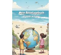 Mein Reisetagebuch: Für Kinder ab 6 Jahre