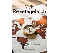 Mein Reisetagebuch: Reise Tagebuch Zum Ausfüllen - Platz für 25 Reisen, A5 Format, Softcover, 102 Seiten, Perfektes Geschenk für Reiselustige für Urlaubserinnerungen, Fotos und Notizen