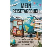 Mein Reisetagebuch: Reise Tagebuch Zum Ausfüllen - Platz für 25 Reisen, A5 Format, Softcover, 102 Seiten, Perfektes Geschenk für Reiselustige für Urlaubserinnerungen, Fotos und Notizen