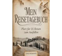 Mein Reisetagebuch: Reise Tagebuch Zum Ausfüllen - Platz für 25 Reisen, A5 Format, Softcover, 102 Seiten, Perfektes Geschenk für Reiselustige für Urlaubserinnerungen, Fotos und Notizen