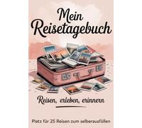 Mein Reisetagebuch: Reisetagebuch Zum Ausfüllen - Platz für 25 Reisen, A5 Format, Softcover, 102 Seiten, Perfektes Geschenk für Reiselustige für Urlaubserinnerungen, Fotos und Notizen